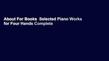 About For Books  Selected Piano Works for Four Hands Complete