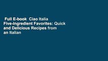 Full E-book  Ciao Italia Five-Ingredient Favorites: Quick and Delicious Recipes from an Italian