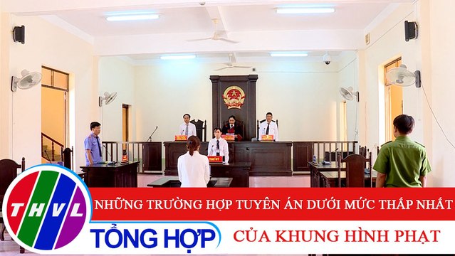 Đời sống pháp luật: Những trường hợp tuyên án dưới mức thấp nhất của khung hình phạt