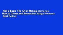 Full E-book  The Art of Making Memories: How to Create and Remember Happy Moments  Best Sellers