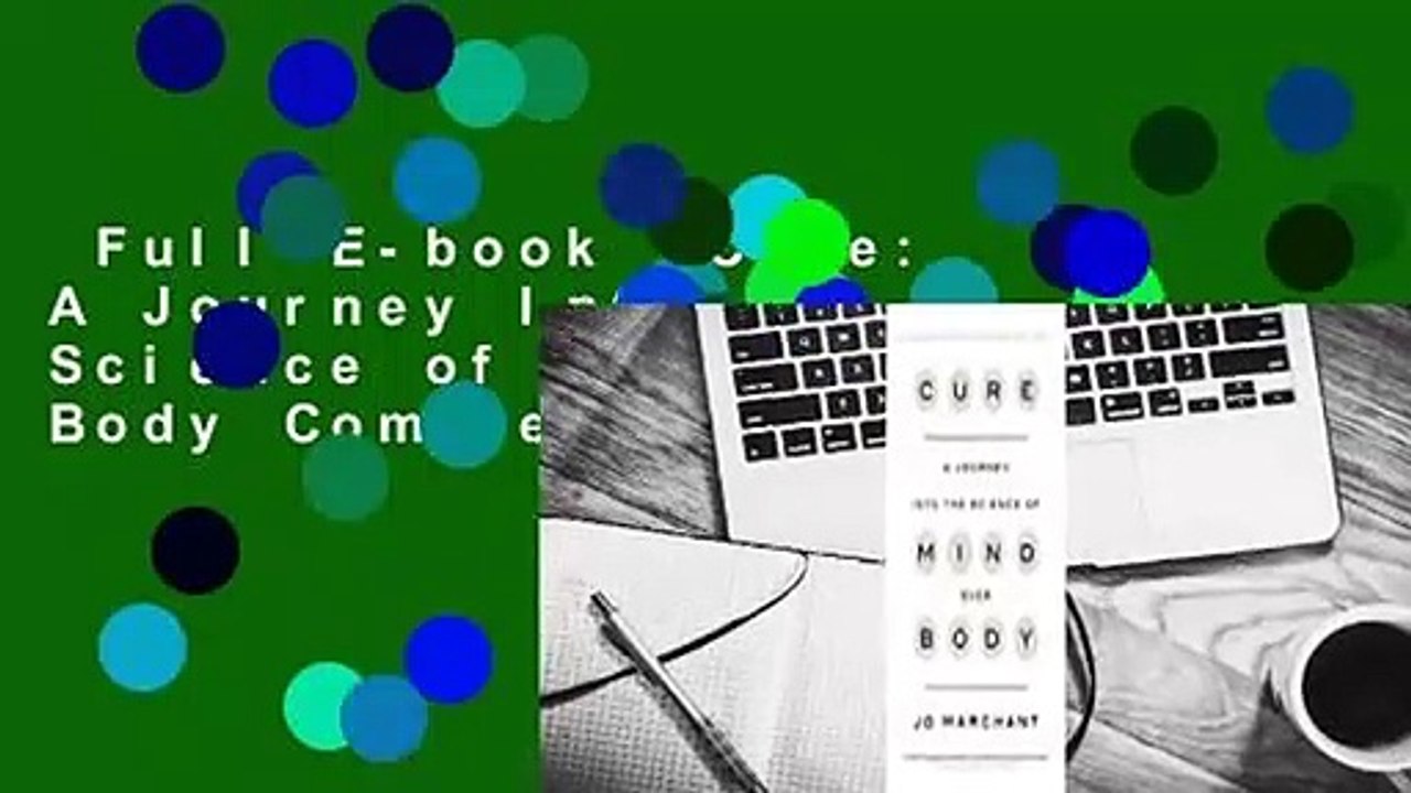 Full E-book  Cure: A Journey Into the Science of Mind Over Body Complete