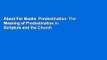 About For Books  Predestination: The Meaning of Predestination in Scripture and the Church  For