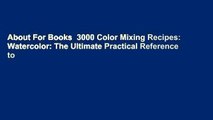 About For Books  3000 Color Mixing Recipes: Watercolor: The Ultimate Practical Reference to