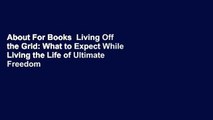 About For Books  Living Off the Grid: What to Expect While Living the Life of Ultimate Freedom and