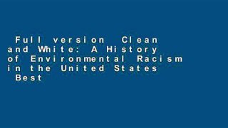 Full version  Clean and White: A History of Environmental Racism in the United States  Best