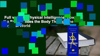 Full version  Physical Intelligence: How the Brain Guides the Body Through the Physical World