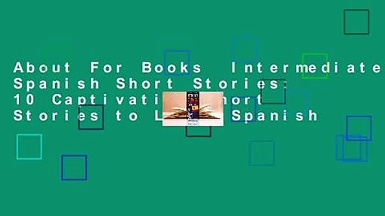 About For Books  Intermediate Spanish Short Stories: 10 Captivating Short Stories to Learn Spanish