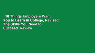 10 Things Employers Want You to Learn in College, Revised: The Skills You Need to Succeed  Review