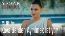 Kaya benden ayrılmak istiyor - Yasak Elma 79. Bölüm