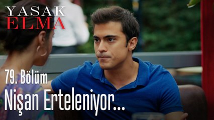 Nişan erteleniyor - Yasak Elma 79. Bölüm