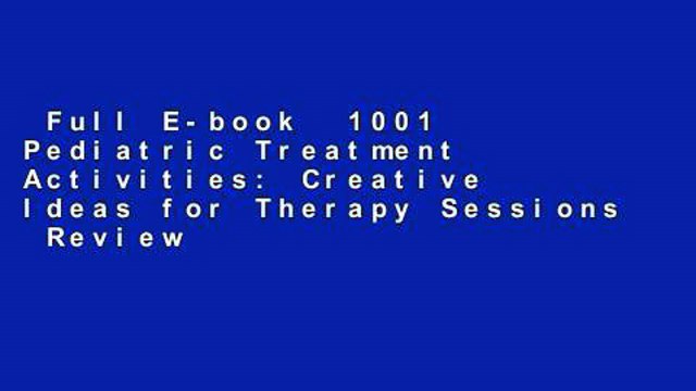 Full E-book  1001 Pediatric Treatment Activities: Creative Ideas for Therapy Sessions  Review