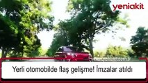 Yerli otomobilde flaş gelişme! İmzalar atıldı