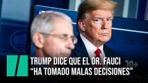 Trump dice que el Dr. Fauci 