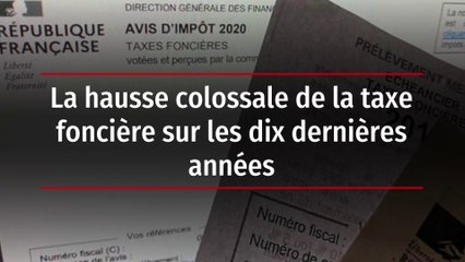 La hausse colossale de la taxe foncière sur les dix dernières années