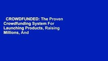 CROWDFUNDED: The Proven Crowdfunding System For Launching Products, Raising Millions, And