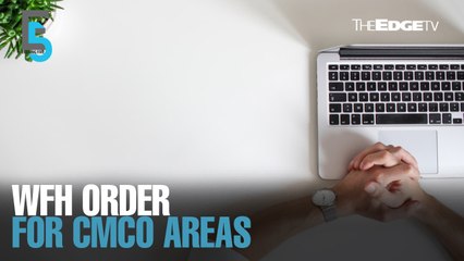 EVENING 5: Workers in CMCO areas to work from home