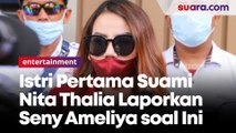 Tak Ada Itikad Baik Usai Disomasi, Istri Pertama Suami Nita Thalia Laporkan Seny Ameliya