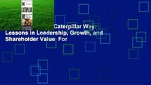 Full version  The Caterpillar Way: Lessons in Leadership, Growth, and Shareholder Value  For