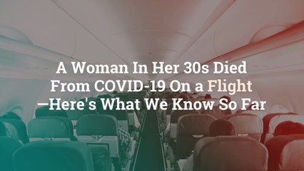 A Woman In Her 30s Died From COVID-19 On a Flight—Here’s What We Know So Far