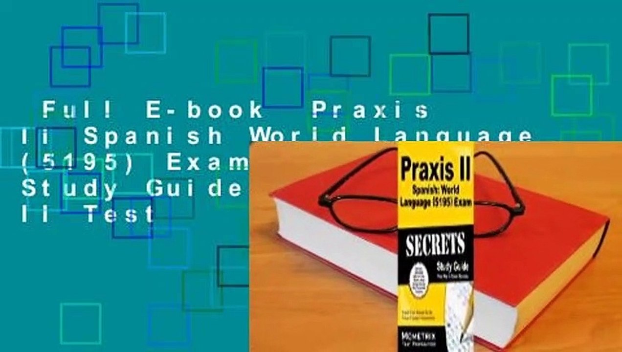 Full E-book  Praxis II Spanish World Language (5195) Exam Secrets Study Guide: Praxis II Test