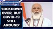 PM Modi addresses nation, says 'lockdown is over but Covid-19 is still around'|Oneindia News