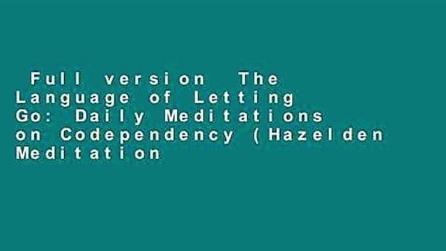 Full version The Language of Letting Go: Daily Meditations on Codependency (Hazelden Meditation