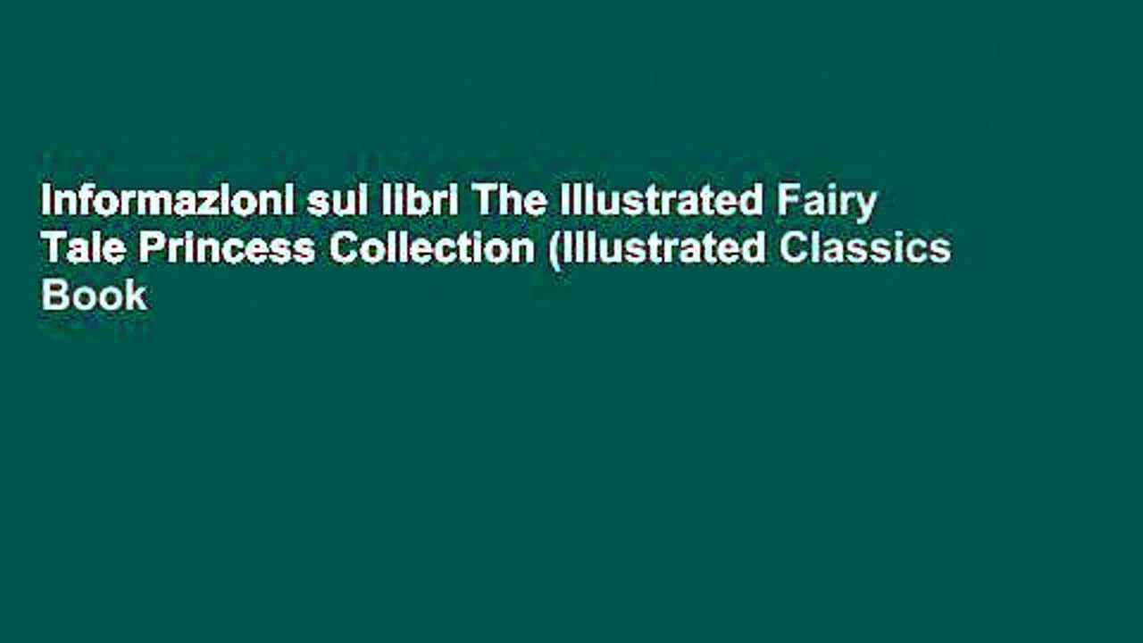 Informazioni sui libri The Illustrated Fairy Tale Princess Collection (Illustrated Classics Book
