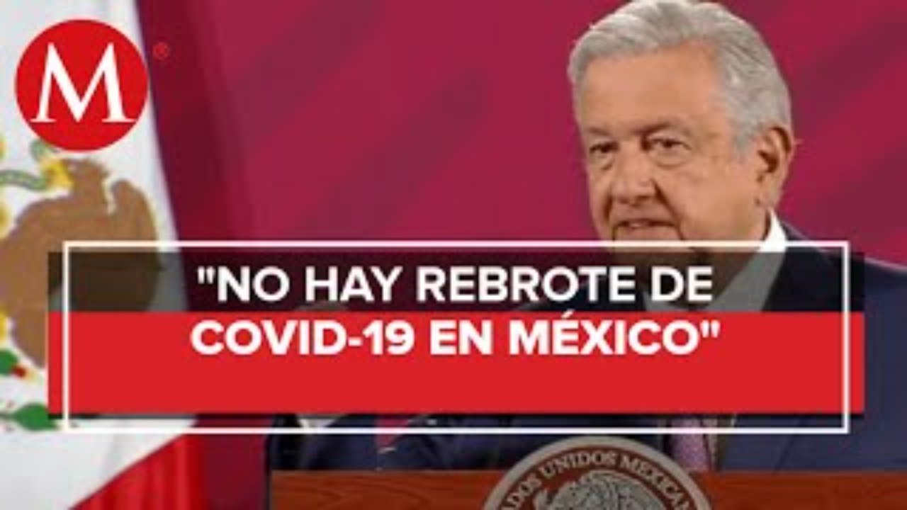 AMLO: en México no hay rebrote de covid-19
