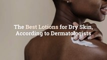 The 14 Best Lotions for Dry Skin, According to Dermatologists