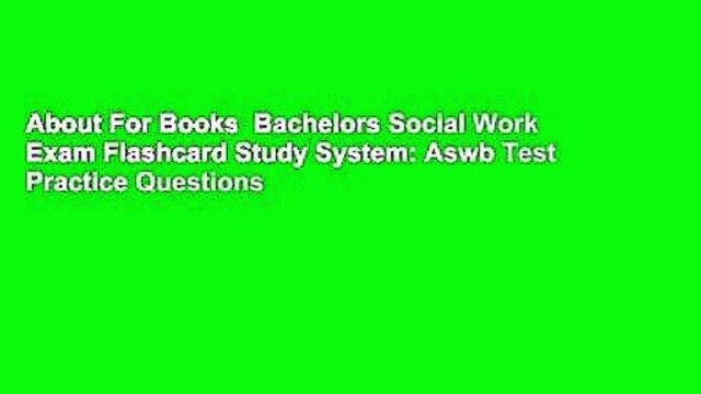 About For Books Bachelors Social Work Exam Flashcard Study System: Aswb Test Practice Questions