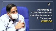 Possibility of Covid-19 reinfection if antibodies reduce in 5 months: ICMR DG