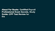 About For Books  Certified Payroll Professional Exam Secrets, Study Guide: CPP Test Review for the