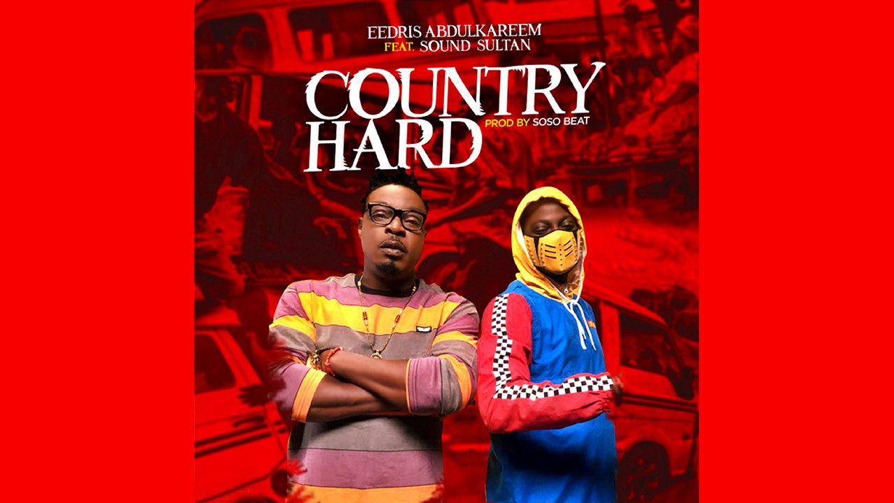 Eedris Abdulkareem Ft Sound Sultan - Country Hard