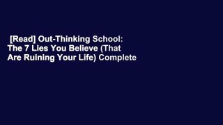 [Read] Out-Thinking School: The 7 Lies You Believe (That Are Ruining Your Life) Complete