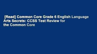 [Read] Common Core Grade 6 English Language Arts Secrets: CCSS Test Review for the Common Core