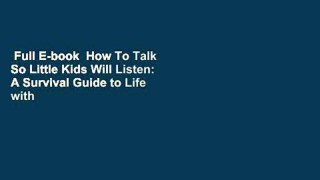 Full E-book  How To Talk So Little Kids Will Listen: A Survival Guide to Life with Children Ages