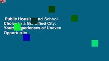 Public Housing and School Choice in a Gentrified City: Youth Experiences of Uneven Opportunity