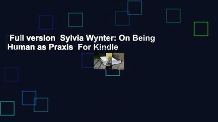 Full version  Sylvia Wynter: On Being Human as Praxis  For Kindle