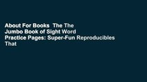 About For Books  The The Jumbo Book of Sight Word Practice Pages: Super-Fun Reproducibles That