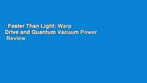 Faster Than Light: Warp Drive and Quantum Vacuum Power  Review