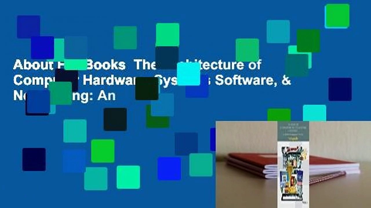 About For Books  The Architecture of Computer Hardware, Systems Software, & Networking: An