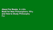 About For Books  A Little Book for New Philosophers: Why and How to Study Philosophy  For Free