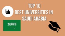 TOP 10 BEST UNIVERSITIES IN SAUDI ARABIA / أفضل 10 جامعات في المملكة العربية السعودية / TOP 10 MEJORES UNIVERSIDADES DE ARABIA SAUDITA
