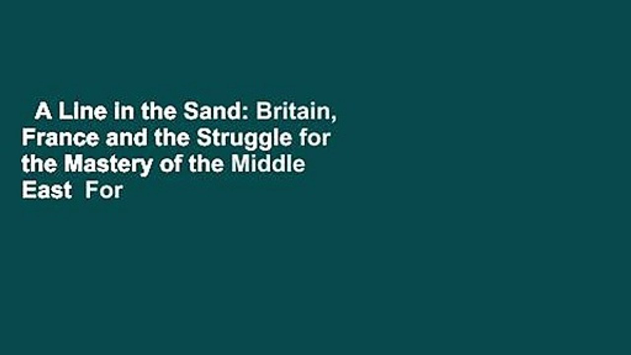 A Line in the Sand: Britain, France and the Struggle for the Mastery of the Middle East  For