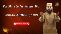 Ya Mustafa Ataa Ho | Asrar Ahmed Qadri | Iqra In The Name Of Allah