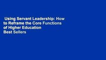 Using Servant Leadership: How to Reframe the Core Functions of Higher Education  Best Sellers