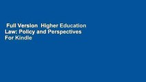 Full Version  Higher Education Law: Policy and Perspectives  For Kindle