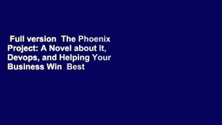 Full version  The Phoenix Project: A Novel about It, Devops, and Helping Your Business Win  Best