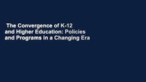 The Convergence of K-12 and Higher Education: Policies and Programs in a Changing Era  Review