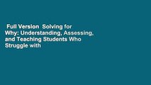 Full Version  Solving for Why: Understanding, Assessing, and Teaching Students Who Struggle with